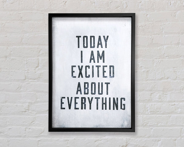 Today I Am Excited Framed Print