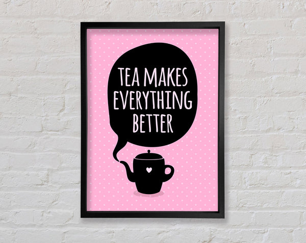 Tea Makes Everything Better Framed Print