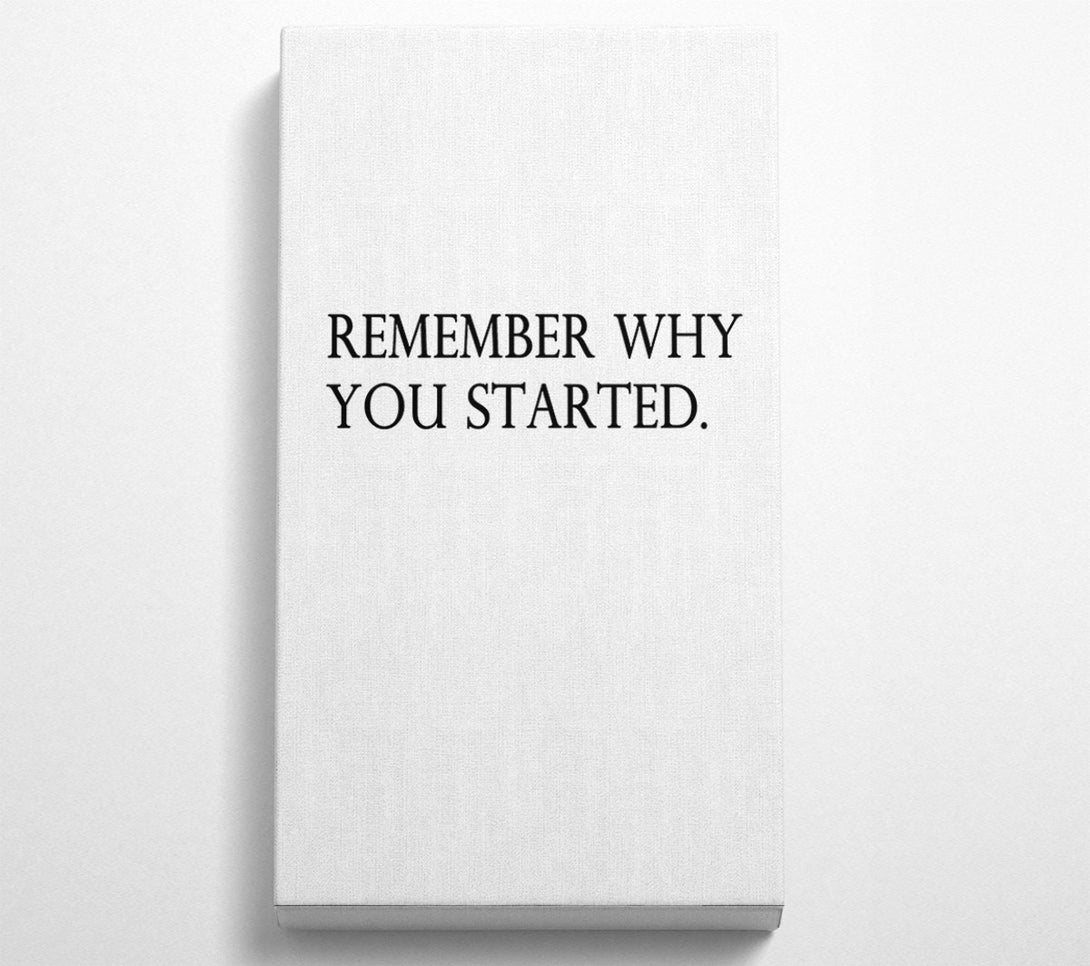  A Canvas Print of Remember Why You Started Canvas Art