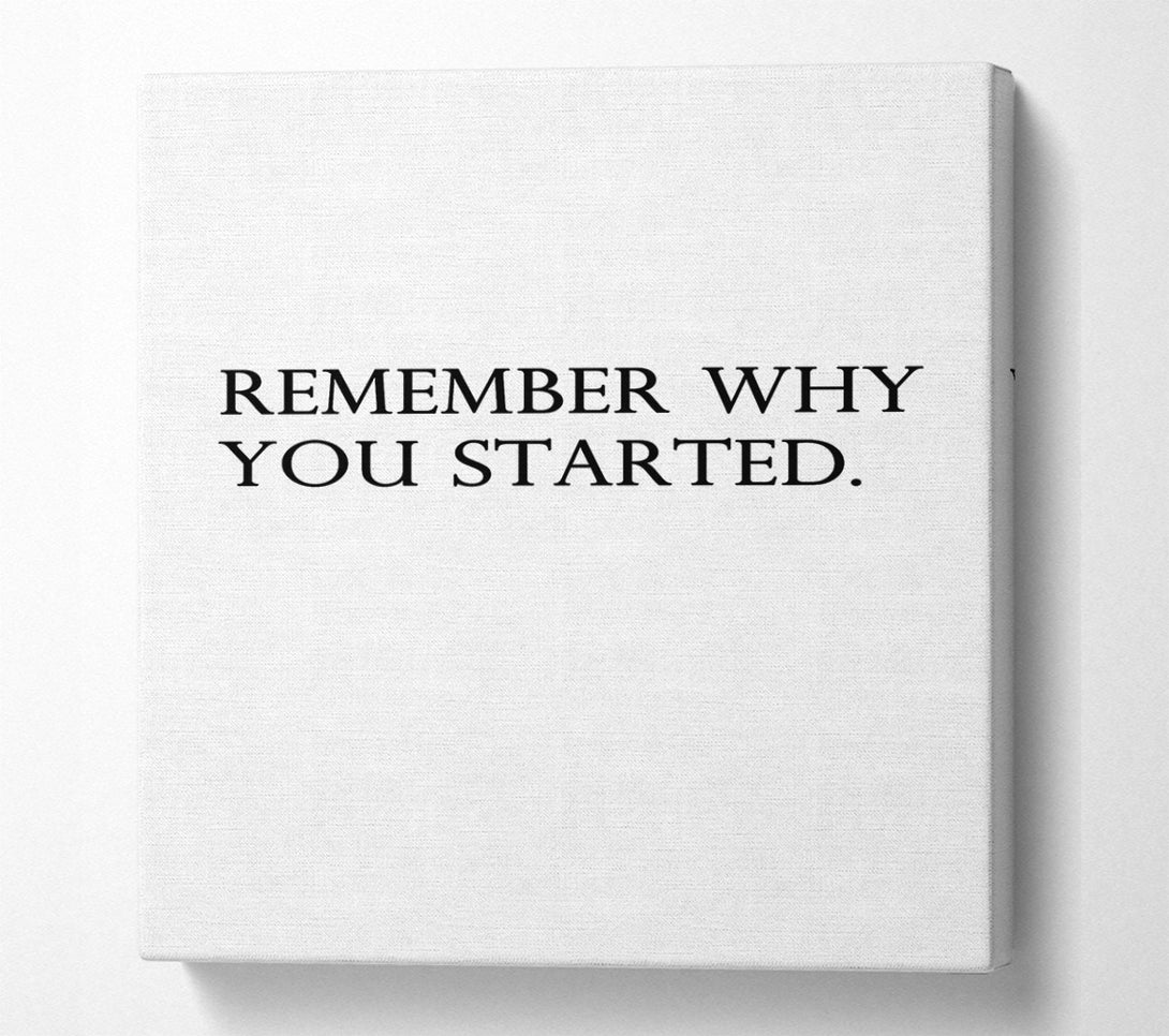  A Canvas Print of Remember Why You Started Canvas Art