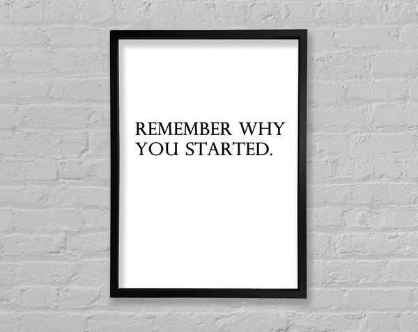 Remember Why You Started Framed Print
