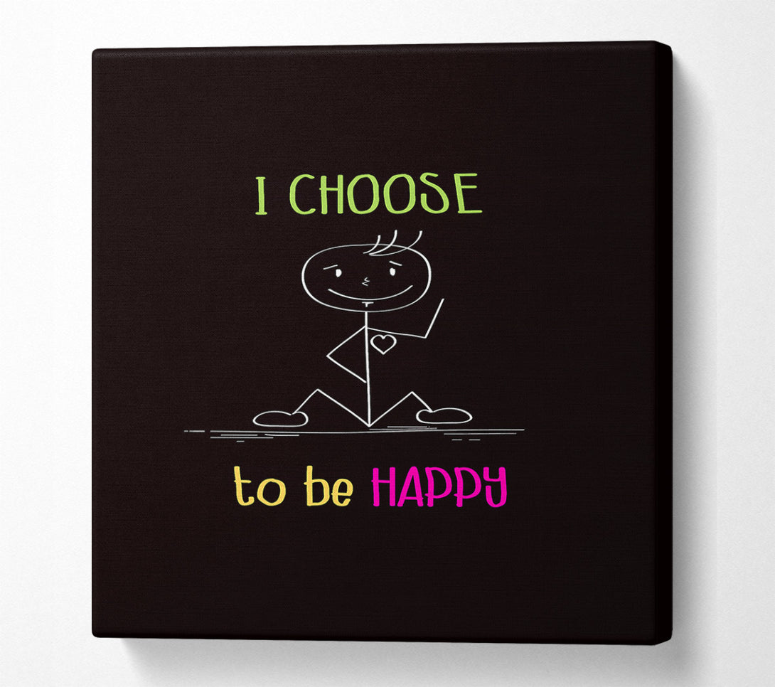  A Canvas Print of I Choose To Be Happy Canvas Art