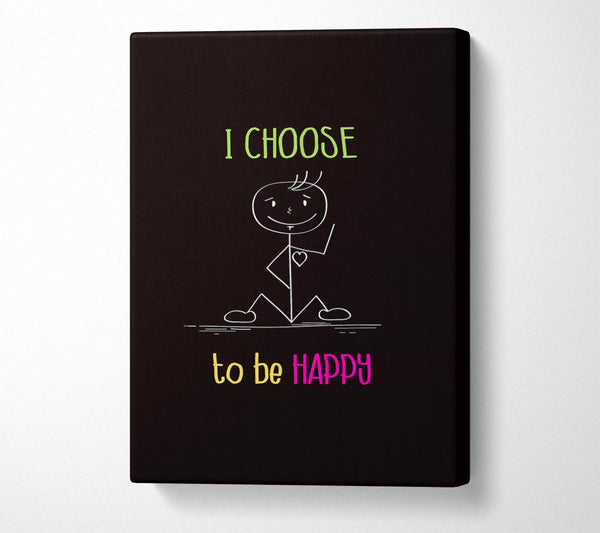  A Canvas Print of I Choose To Be Happy Canvas Art