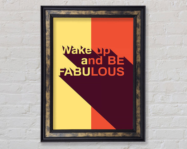 Wake Up And Be Fabulous Framed Print