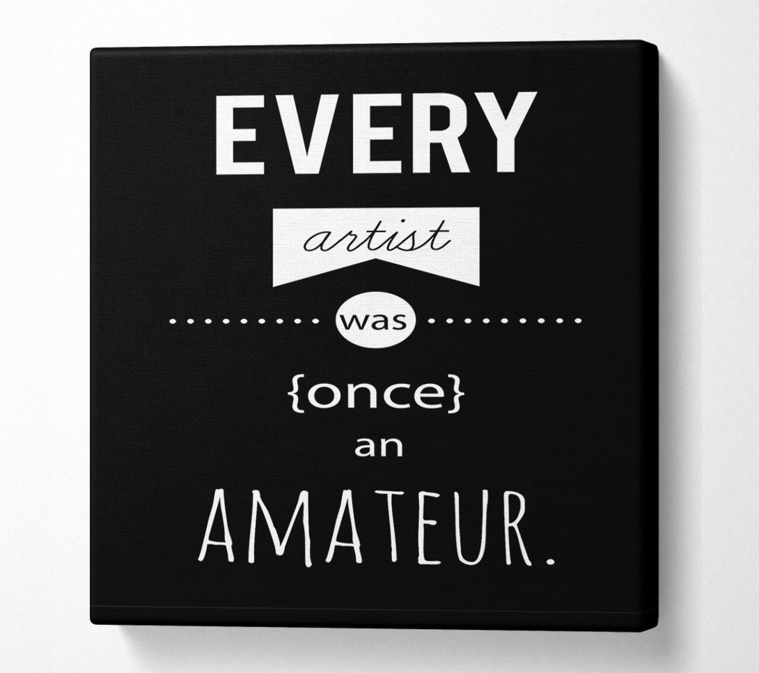  A Canvas Print of Every Artist Was Once An Canvas Art