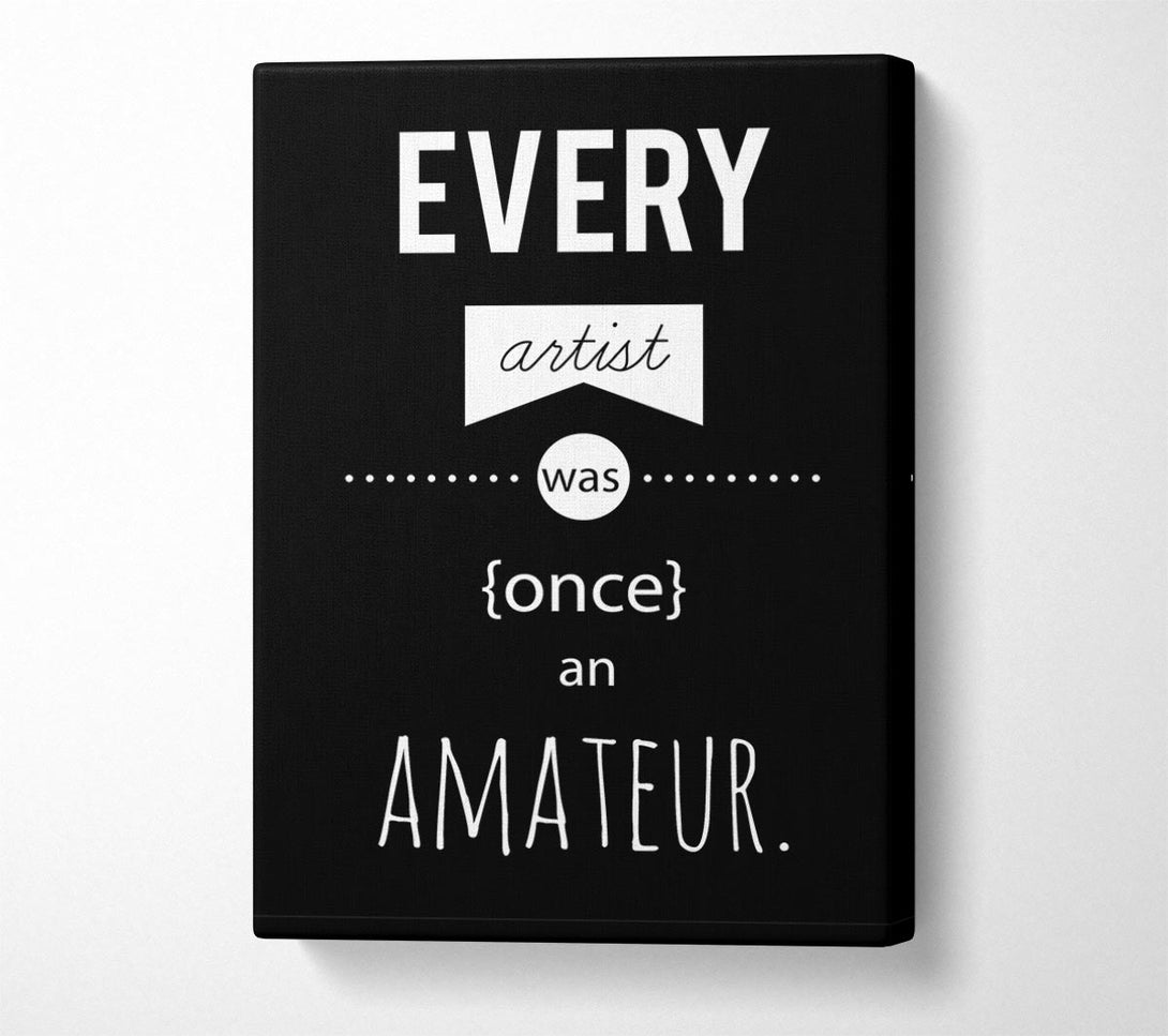  A Canvas Print of Every Artist Was Once An Canvas Art