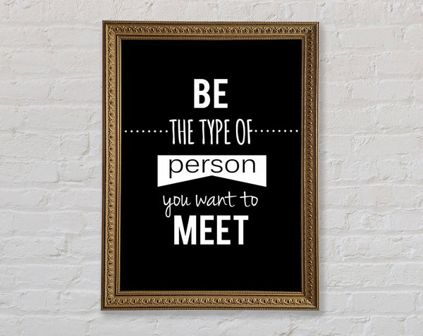 Be The Type Of Person You Want Framed Print