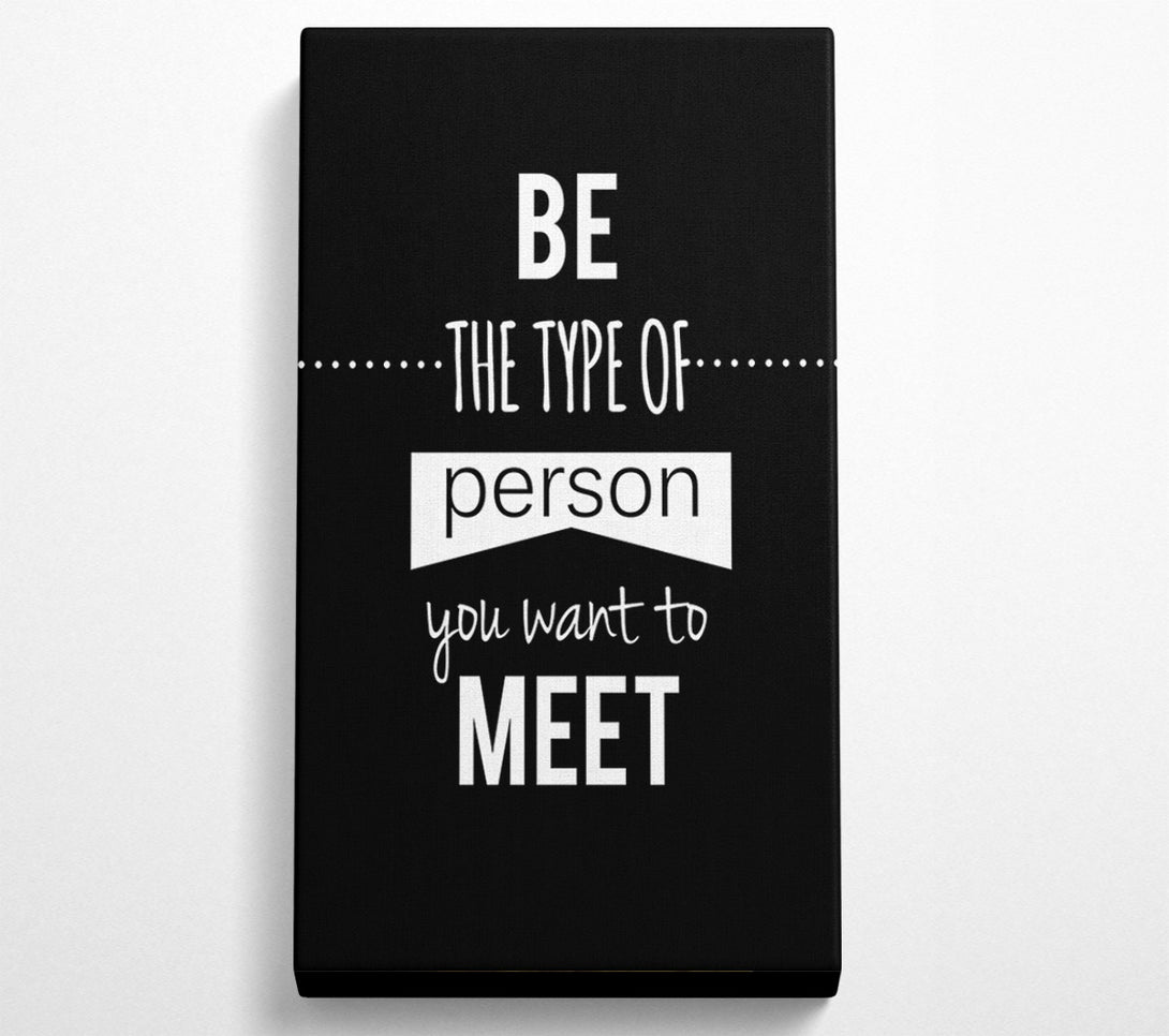  A Canvas Print of Be The Type Of Person You Want Canvas Art