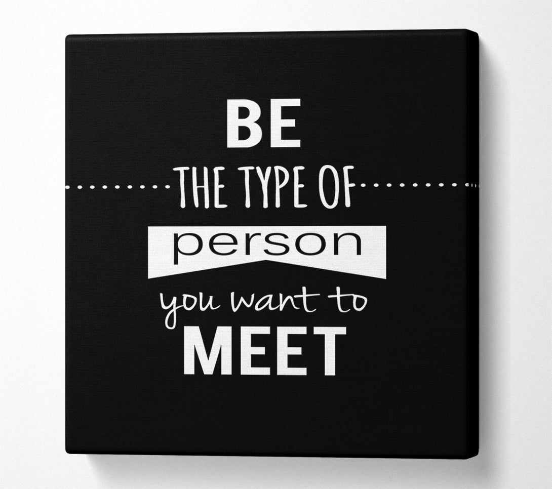  A Canvas Print of Be The Type Of Person You Want Canvas Art