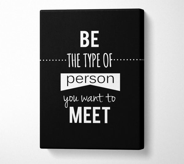  A Canvas Print of Be The Type Of Person You Want Canvas Art
