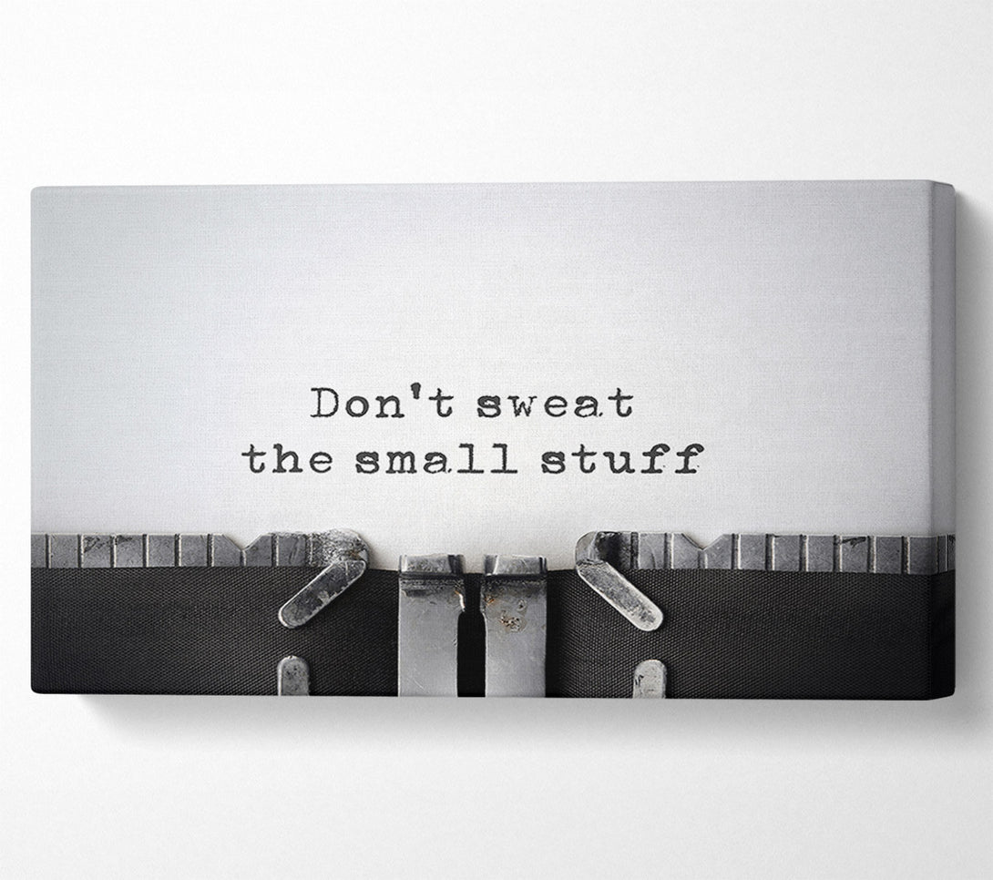 A Canvas Print of Don't Sweat The Small Stuff Canvas Print