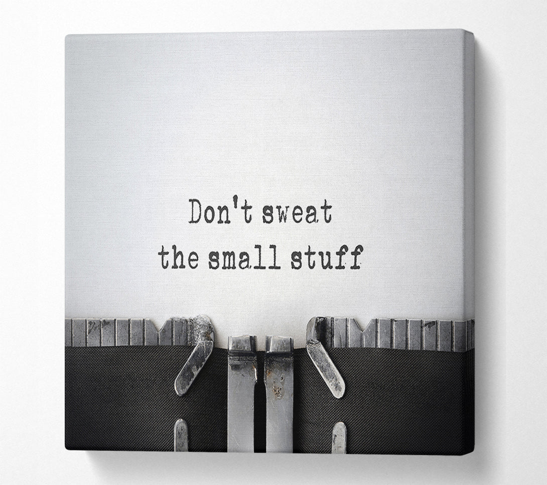  A Canvas Print of Don't Sweat The Small Stuff Canvas Print