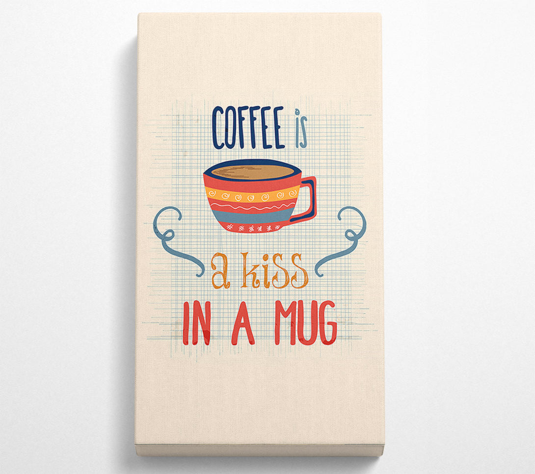  A Canvas Print of Coffee Is A Kiss In A Mug Canvas Wall Art