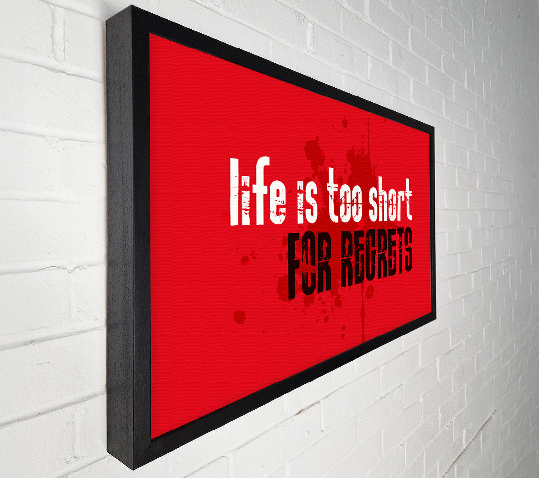  A Canvas Print of Life Is To Short For Regrets Canvas Print