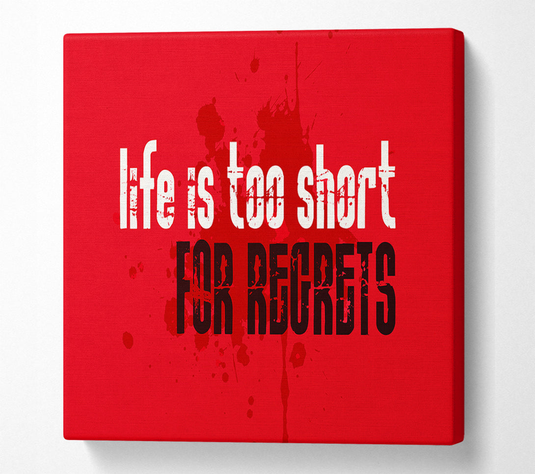  A Canvas Print of Life Is To Short For Regrets Canvas Print