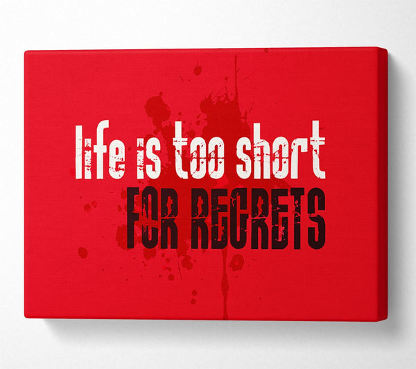  A Canvas Print of Life Is To Short For Regrets Canvas Print