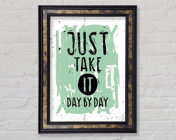 Just Take It Day By Day Framed Print