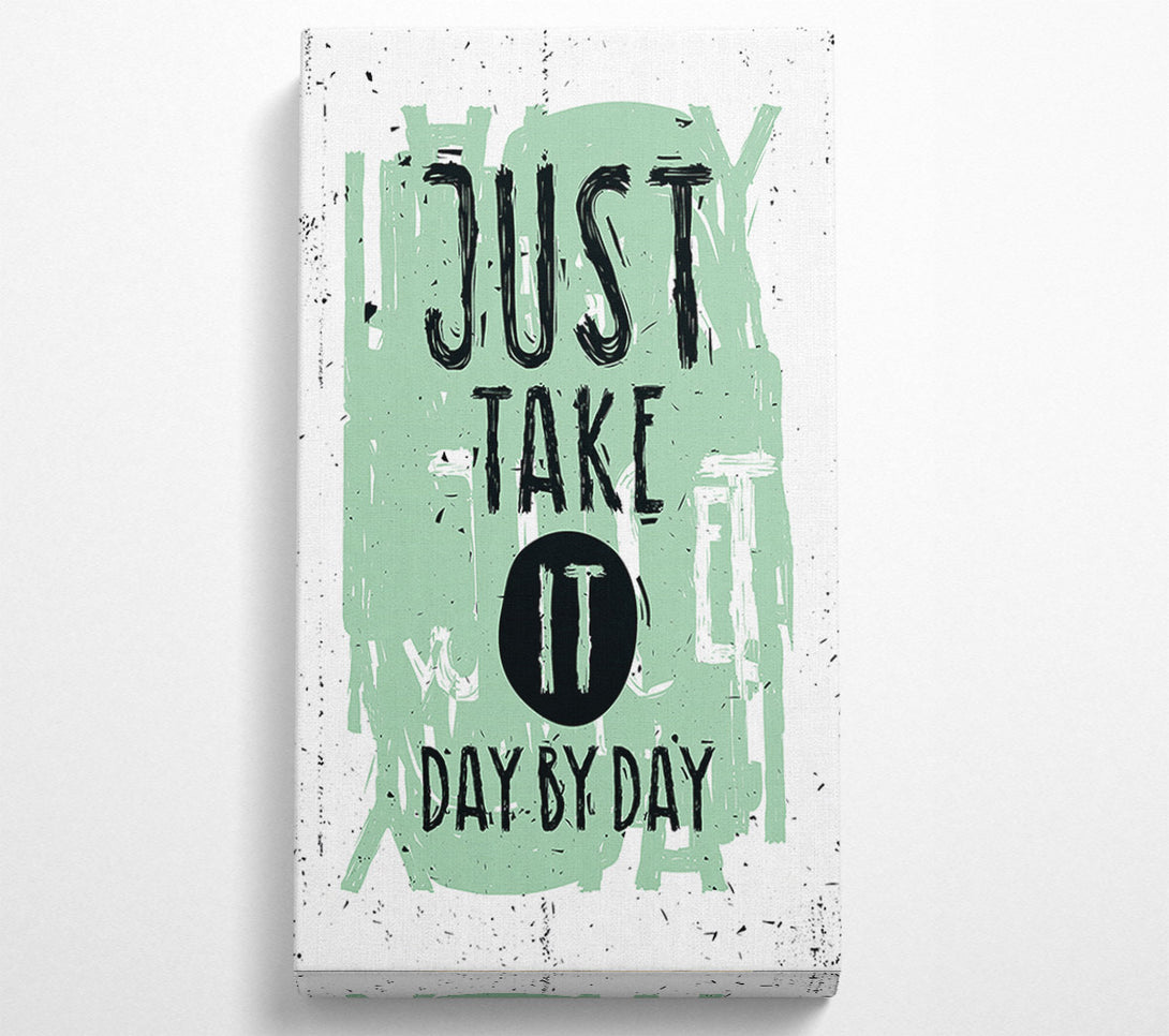  A Canvas Print of Just Take It Day By Day Canvas Print