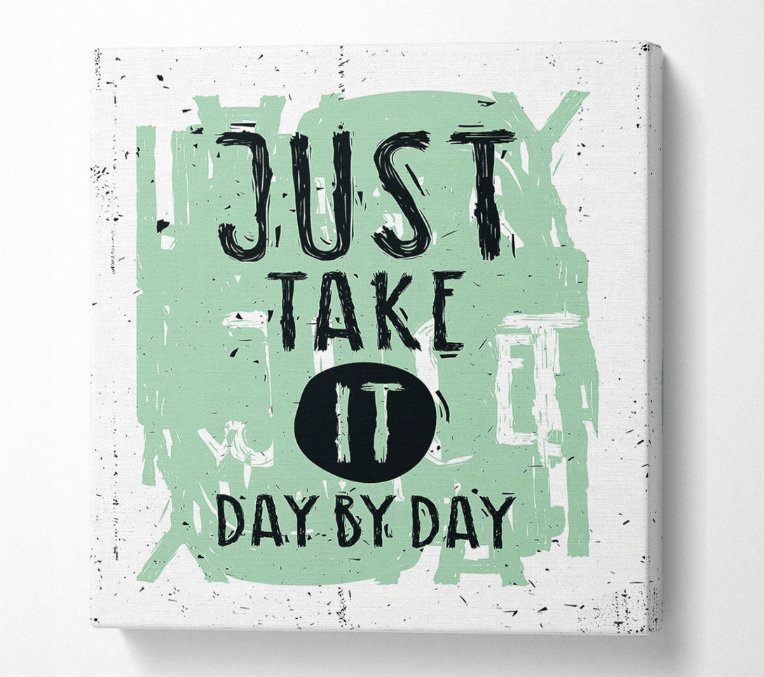  A Canvas Print of Just Take It Day By Day Canvas Print