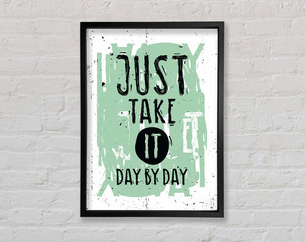 Just Take It Day By Day Framed Print