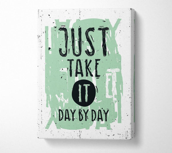  A Canvas Print of Just Take It Day By Day Canvas Print
