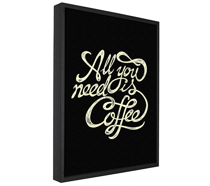 A picture of a All You Need Is Coffee framed canvas print sold by Wallart-Direct.co.uk
