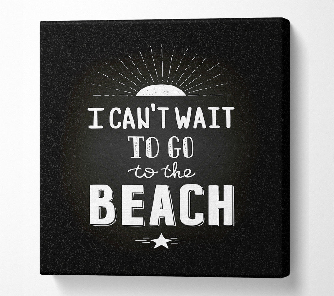  A Canvas Print of I Can't Wait To Go To The Beach Canvas Wall Art