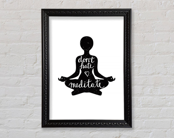Don't Hate Meditate Framed Print