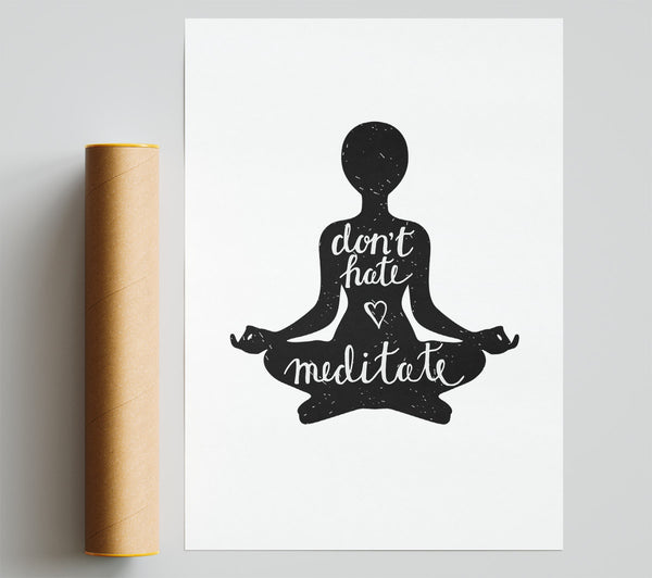Don'T Hate Meditate Print