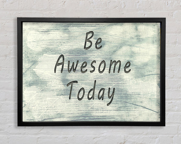 Be Awesome Today Framed Print