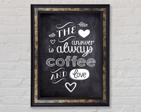 The Answer Is Always Coffee And Love Framed Print