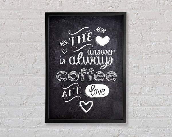 The Answer Is Always Coffee And Love Framed Print