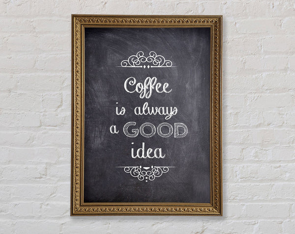 Coffee Is Always A Good Idea 1 Framed Print