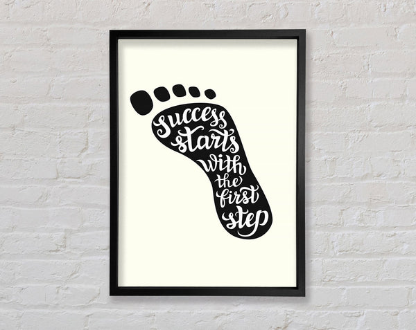 Success Starts With The First Step Framed Print