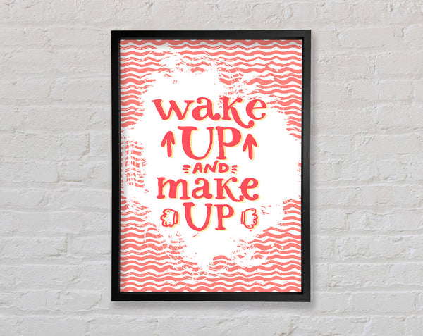 Wake Up And Make Up Framed Print