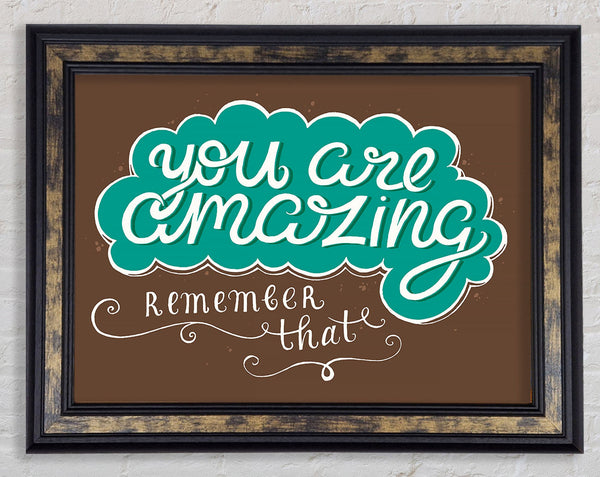 You Are Amazing Remember That Framed Print