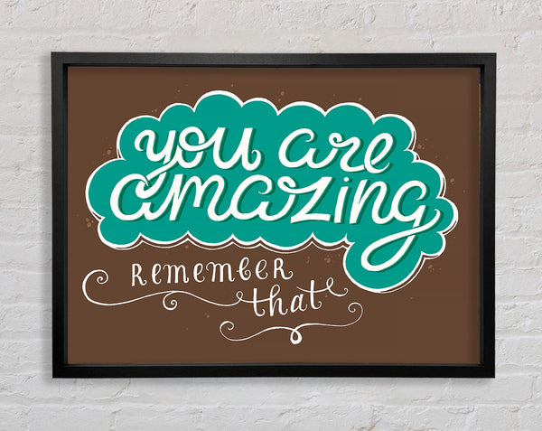 You Are Amazing Remember That Framed Print