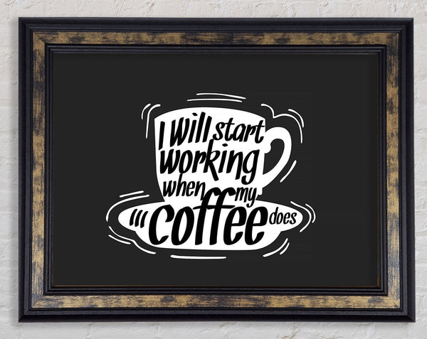 I Will Start Working When Coffee Does Framed Print