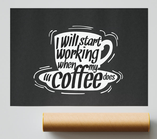 I Will Start Working When Coffee Does Print