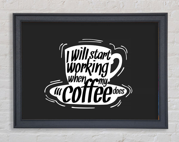 I Will Start Working When Coffee Does Framed Print