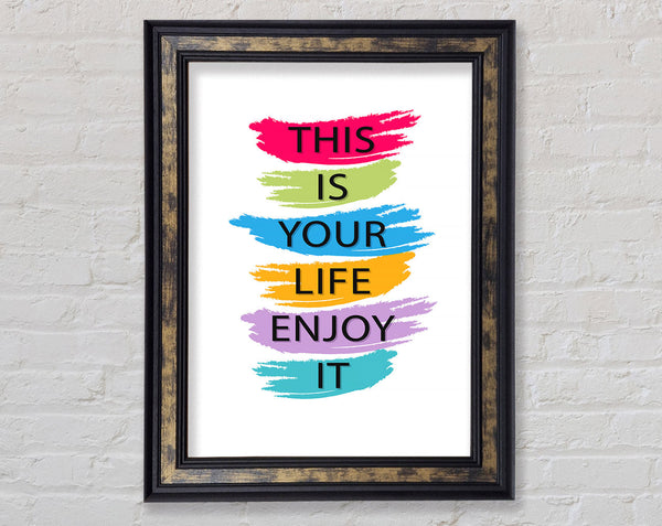 This Is Your Life Enjoy It Framed Print