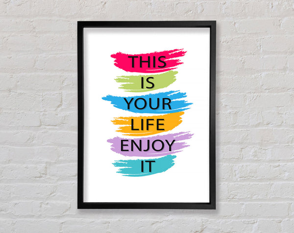 This Is Your Life Enjoy It Framed Print