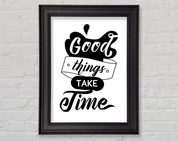 Good Things Take Time Framed Print