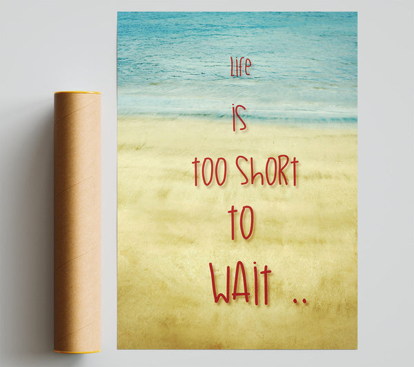 Life Is Too Short To Wait Giclee Print