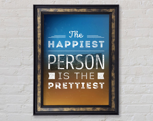 The Happiest Person Is The Prettiest Framed Print