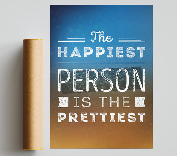 The Happiest Person Is The Prettiest Print
