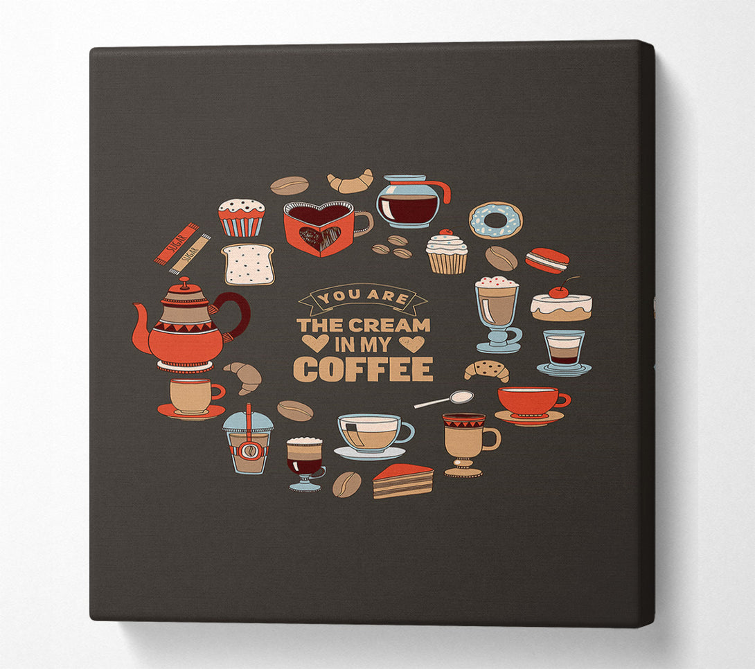  A Canvas Print of You Are The Cream In My Coffee Canvas Wall Art