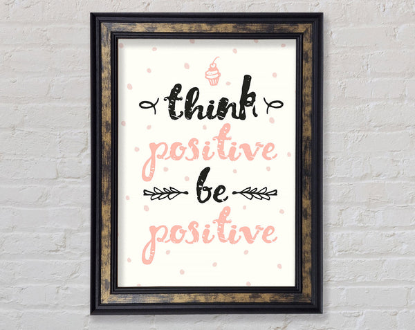 Think Positive Be Positive 1 Framed Print