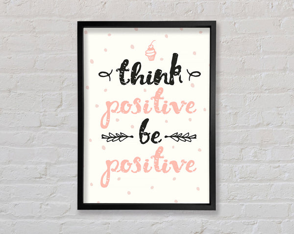 Think Positive Be Positive 1 Framed Print