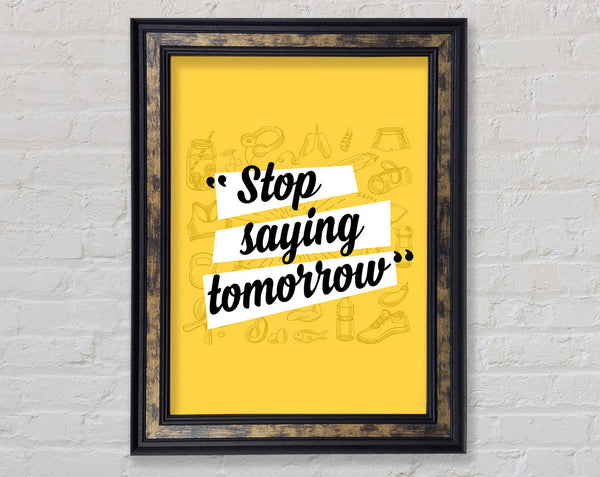 Stop Saying Tomorrow Framed Print